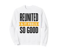 Family Reunion Together Again Reunited and It Feels So Good Sweatshirt