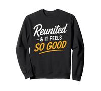Family Reunion Together Again Reunited and It Feels So Good Sweatshirt