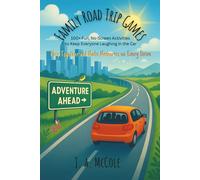Family Road Trip Games: for Kids 100 Fun, No-Screen Activities to Keep Kids (and Parents) Laughing in the Car