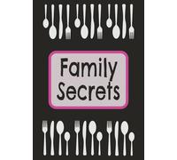 Family Secrets: Blank Recipe Book: 100 Pages of Guided Recipe Templates for Recording Family Favorites, Cooking Creations, and Kitchen Memories - Perfect Gift for Food Lovers, Chefs, and Home Cooks