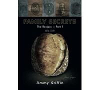 Family Secrets -The Recipes: Part 1 1876 -2019