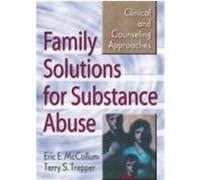 Family Solutions for Substance Abuse: Clinical and Counseling Approaches McCollum, Eric E., Trepper, Terry S. (Auteur)