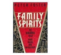 Family Spirits: The Bacardi Saga: Rum, Riches and Revolution by Peter Foster (1990-05-03)