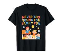 Family Squad n'est jamais trop Jeune pour s'amuser en Famille T-Shirt