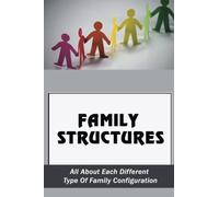 Family Structures: All About Each Different Type Of Family Configuration