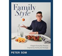 Family Style: Elegant Everyday Recipes Inspired by Home and Heritage -A Cookbook with a Modern Twist, Impress Your Guests