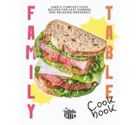 Family Table Cookbook: Simple Comfort Food Recipes for Fast Dinners and Relaxing Weekends