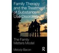 Family Therapy and the Treatment of Substance Use Disorders by Melody Bacon Unknown (Auteur)