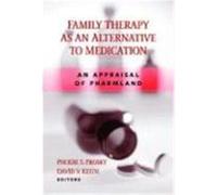 Family Therapy as an Alternative to Medication: An Appraisal of Pharmland Prosky, Phoebe, Martinez, Ramiro V., Prosky and Keith (Auteur)