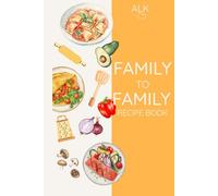 Family to Family Recipe Book: Because every great meal begins with family.