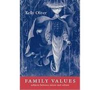 Family Values: Subjects Between Nature and Culture Oliver, Kelly, Cliver, Kelly (Auteur)