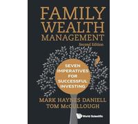 Family Wealth Management: Seven Imperatives for Successful Investing (2nd Edition) (Raffles Family Wealth and Legacy, 3)