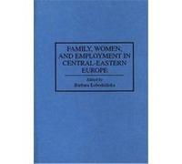 Family, Women, and Employment in Central-Eastern Europe, Contributions in Sociology