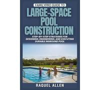 FamilyPro Guide to Large-Space Pool Construction: Step-by-Step Strategies for Designing, Engineering, and Executing Durable Inground Pool
