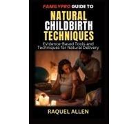 Familypro Guide To Natural Childbirth Techniques: Evidence-Based Tools And Techniques For Natural Delivery (The Familypro Series)