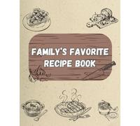 Family's Favorite Recipe Journal: A Personalized Cookbook for Cherished Meals