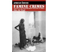 Famine Crimes: Politics and the Disaster Relief Industry in Africa