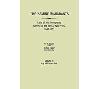 Famine Immigrants. Lists Of Irish Immigrants Arriving At The Port Of New York, 1846-1851. Volume Ii, July 1847-June 1848