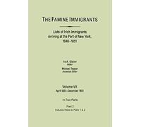 Famine Immigrants. Lists Of Irish Immigrants Arriving At The Port Of New York, 1846-1851. Volume Vii, Apirl 1851-December 1851. In Two Parts, Part 2.