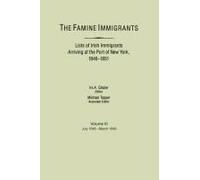 Famine Immigrants. Lists Of Irish Immigrants Arriving At The Port Of New York, 1846-1851. Voume Iii, July 1848-March 1849