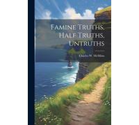 Famine Truths, Half Truths, Untruths