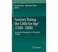 Famines During The ¿Little Ice Age¿ (1300-1800)