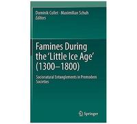 Famines During The ¿Little Ice Age¿ (1300-1800)