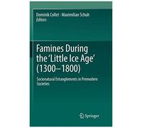 Famines During The ¿Little Ice Age¿ (1300-1800)