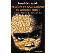 Famines Et Dominations En Afrique Noire - Paysans Et Éleveurs Du Sahel Sous Le Joug