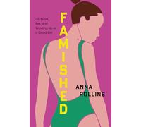Famished: On Food, Sex, and Growing Up As a Good Girl