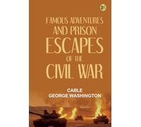Famous Adventures and Prison Escapes of the Civil War