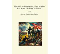 Famous Adventures and Prison Escapes of the Civil War