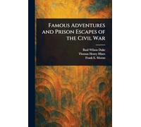 Famous Adventures and Prison Escapes of the Civil War