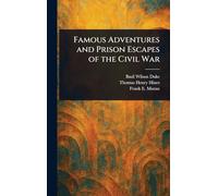Famous Adventures and Prison Escapes of the Civil War