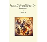 Famous Affinities of History: The Romance of Devotion. Vol 1-4, Complete