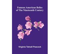 Famous American Belles of the Nineteenth Century