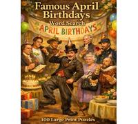 Famous April Birthdays Word Search: 100 Large Print Puzzles Celebrating Ten Legendary Figures Born in April From Presidents and Outlaws to Playwrights and Queens
