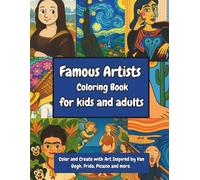Famous Artists Coloring Book for Kids and Adults: Color and Create with Art Inspired by Van Gogh, Frida, Picasso and More