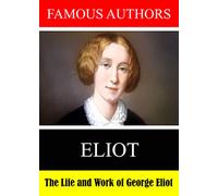 Famous Authors: The Life and Work of George Eliot