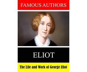 Famous Authors: The Life and Work of George Eliot