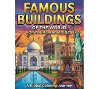 Famous Buildings of the World Coloring Book: A Global Coloring Journey for Young and Adults Featuring 50 Iconic Landmarks, Ancient Ruins, and Modern Skyscrapers