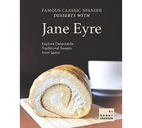 Famous Classic Spanish Desserts With Jane Eyre: Explore Delectable Traditional Sweets From Spain