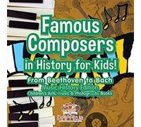 Famous Composers In History For Kids! From Beethoven To Bach: Music History Edition - Children's Arts, Music & Photography Books