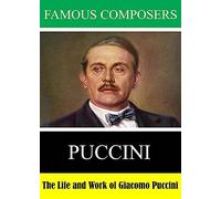 Famous Composers: The Life and Work of Giacomo Puccini