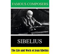 Famous Composers: The Life and Work of Jean Sibelius