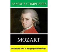Famous Composers: The Life and Work of Wolfgang Amadeus Mozart