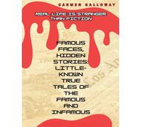 Famous Faces, Hidden Stories: Little-Known True Tales of the Famous and Infamous