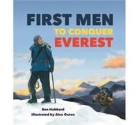 Famous Firsts First Men to Conquer Everest by Ben Hubbard Ben Hubbard (Auteur)
