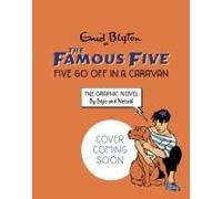 Famous Five Graphic Novel 06: Five Go Off In A Caravan