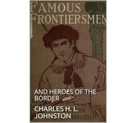 Famous Frontiersmen and Heroes of the Border